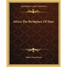 Africa the Birthplace of Man