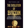 The Evolution of Bitcoin: A Beginner's Absolute Guide to Bitcoin and Blockchains A Step-by-Step Guide to Building Long-Term Wealth With Bitcoin,