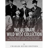 The Ultimate Wild West Collection: Buffalo Bill Cody, Wyatt Earp, Doc Holliday, Wild Bill Hickok, Calamity Jane, Jesse James, Billy the Kid, Butch Cas