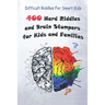 Difficult Riddles For Smart Kids: 400 Hard Riddles and Brain Stumpers for Kids and Families