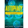 Autophagy: Unlock Your Body's Natural Cellular Repair Code For Weight Loss, Anti-Aging, Enhanced Health and Revitalization Benefits.