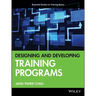 Designing and Developing Training Programs: Pfeiffer Essential Guides to Training Basics