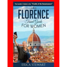Florence: The Complete Insider´s Guide for Women Traveling to Florence: Travel Italy Europe Guidebook .Europe Italy General Shor