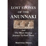 Lost Stones of the Anunnaki: And The Mind-Altering Journey To Find Them