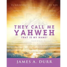 They Call Me Yahweh: "That Is My Name"