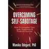 Overcoming Self-Sabotage: How to Jumpstart Yourself for Love, Happiness, and Financial Success