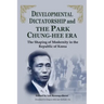 Developmental Dictatorship and the Park Chung-Hee Era