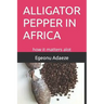 Alligator Pepper in Africa: how it matters alot