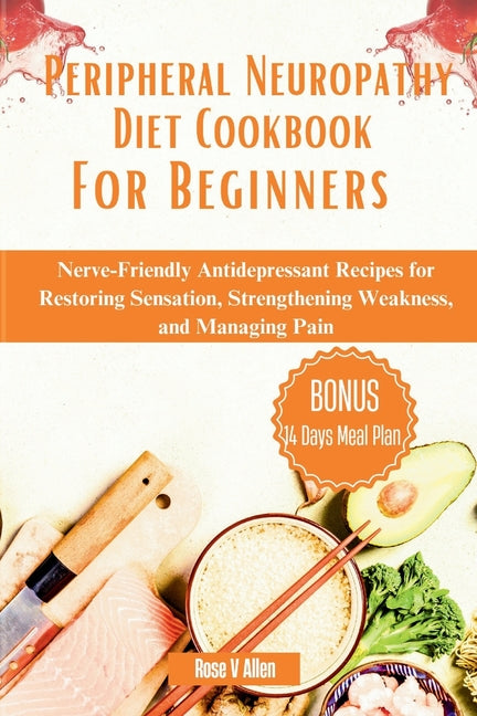 Peripheral Neuropathy Diet Cookbook For Beginners: Nerve-Friendly Antidepressant Recipes for Restoring Sensation, Strengthening Weakness, and Managing - Paperback by Books by splitShops