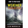 How to Pray over Weather & Disasters: taking authority over weather