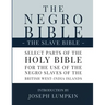 The Negro Bible - The Slave Bible: Select Parts of the Holy Bible, Selected for the use of the Negro Slaves, in the British West-India Islands