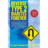 Reverse Type 2 Diabetes FOREVER: What Your Doctor Won't Tell You About Reversing Type 2 Diabetes And How You Can Come Off Your Medications Once And Fo