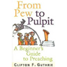 From Pew to Pulpit: A Beginner's Guide to Preaching