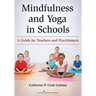 Mindfulness and Yoga in Schools: A Guide for Teachers and Practitioners