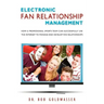 Electronic Fan Relationship Management: How a Professional Sports Team Can Successfully Use the Internet to Manage and Develop Fan Relationships