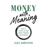 Money with Meaning: How to Create Joy and Impact through Philanthropy