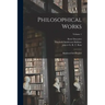 Philosophical Works: Rendered Into English; Volume 1