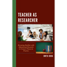 Teacher as Researcher: Becoming Familiar with Educational Research to Connect Theory to Practice