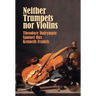 Neither Trumpets Nor Violins