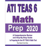 ATI TEAS 6 Math Prep 2020: A Comprehensive Review and Step-By-Step Guide to Preparing for the ATI TEAS 6 Math Test