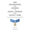 The Decorations and Awards of Audie L. Murphy and Alvin C. York: The U.S. Military's Most Notable Infantrymen