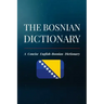 The Bosnian Dictionary: A Concise English-Bosnian Dictionary