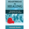 Heartbreak to Healing: Reclaiming Your Life After the Loss of a Spouse