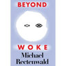 Beyond Woke