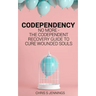 Codependency: No more - The codependent recovery guide to cure wounded souls