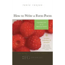 How to Write a Form Poem: A Guided Tour of 10 Fabulous Forms: includes anthology & prompts! sonnets, sestinas, haiku, villanelles, pantoums, gha