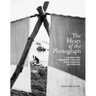 The Heart of the Photograph: 100 Questions for Making Stronger, More Expressive Photographs