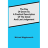 The Day of Doom Or, a Poetical Description of the Great and Last Judgement