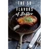 The 50 Flavors of Butter: Learn The Chef's Culinary Secrets of Butter