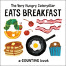The Very Hungry Caterpillar Eats Breakfast: A Counting Book