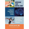 Improving Your Mental Game: A Sports Psychiatry Pocket Guide for Athletes, Coaches, and Athletic Trainers