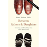 Between Fathers and Daughters: Enriching and Rebuilding Your Adult Relationship