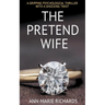 The Pretend Wife (A Gripping Psychological Thriller with a Shocking Twist)