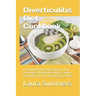 Diverticulitis Diet Cookbook: A Comprehensive book guide on how to manage diverticulitis with a sample meal plan and over 40 amazing recipes