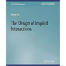 The Design of Implicit Interactions