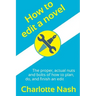 How to edit a novel: The proper, actual nuts-and-bolts of how to plan, do, and finish an edit