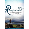 Ransomed: Let the redeemed of the LORD say so...