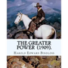 The Greater Power (1909). By: Harold Edward Bindloss: Frontispiece By: William Herbert Dunton (August 28, 1878 - March 18, 1936) was an American art