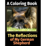 The Reflections of My German Shepherd: A Coloring Book