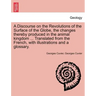 A Discourse on the Revolutions of the Surface of the Globe, the Changes Thereby Produced in the Animal Kingdom ... Translated from the French, with Il