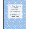 My Daily Journal Of All My Emotions: For Kids Ages 6-12 Guided Mindfulness Activity Pages
