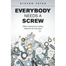 Everybody Needs a Screw: What I Learned from Selling Fasteners for Forty Years