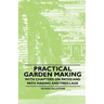 Practical Garden Making - With Chapters on Paths and Path Making and Treillage