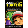 Subway Surfers: Step by Step Guide to Playing the Game like a Pro