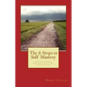 The 6 Steps to Self Mastery: Develop an Internal Power Practice that will change your life.