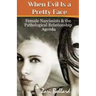 When Evil Is a Pretty Face: Female Narcissists & the Pathological Relationship Agenda